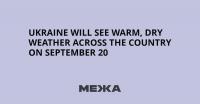 Ukraine Will See Warm, Dry Weather Across the Country on September 20