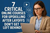 7 Critical Online Courses for Upskilling After Layoffs — Don’t Get Left Behind!