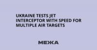 Ukraine Tests Jet Interceptor With Speed for Multiple Air Targets