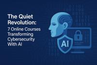 The Quiet Revolution: 7 Online Courses Transforming Cybersecurity With AI