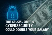 This Crucial Shift in Cybersecurity Could Double Your Salary