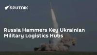 Russia Hammers Key Ukrainian Military Logistics Hubs