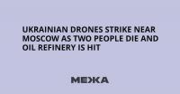 Ukrainian Drones Strike Near Moscow as Two People Die and Oil Refinery Is Hit