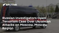 Russian Investigators Open Terrorism Case Over Ukrainian Attacks on Moscow, Moscow Region