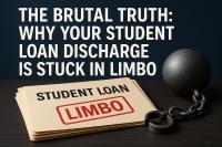The Brutal Truth: Why Your Student Loan Discharge Is Stuck in Limbo