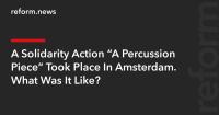 A Solidarity Action “A Percussion Piece” Took Place In Amsterdam. What Was It Like?