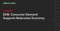 EDB: Consumer Demand Supports Belarusian Economy