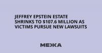 Jeffrey Epstein Estate Shrinks to $107.6 Million as Victims Pursue New Lawsuits