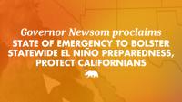 Governor Newsom proclaims state of emergency to bolster statewide El Nino preparedness, protect California