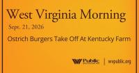 Ostrich Burgers Take Off At Kentucky Farm, This West Virginia Morning