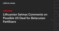 Lithuanian Seimas Comments on Possible US Deal for Belarusian Fertilizers