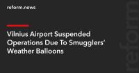 Vilnius Airport Suspended Operations Due To Smugglers’ Weather Balloons