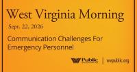 Communication Challenges For Emergency Personnel, This West Virginia Morning