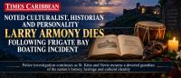 NOTED CULTURALIST, HISTORIAN AND PERSONALITY LARRY ARMONY DIES FOLLOWING FRIGATE BAY BOATING INCIDENT