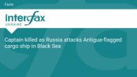 Captain killed as Russia attacks Antigua-flagged cargo ship in Black Sea