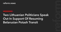 Two Lithuanian Politicians Speak Out In Support Of Resuming Belarusian Potash Transit
