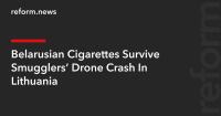 Belarusian Cigarettes Survive Smugglers’ Drone Crash In Lithuania
