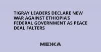 Tigray Leaders Declare New War Against Ethiopia’s Federal Government as Peace Deal Falters
