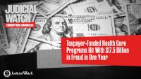 Taxpayer-Funded Health Care Programs Hit With $17.5 Billion in Fraud in One Year