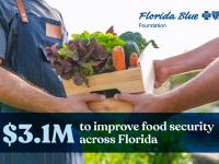 Florida Blue Foundation Awards Grants to Address Food Insecurity and Improve Health Outcomes