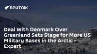 Deal With Denmark Over Greenland Sets Stage for More US Military Bases in the Arctic - Expert