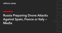 Russia Preparing Drone Attacks Against Spain, France or Italy — Media