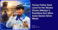 Farmer Father Sold Land For Her Wushu Dream; Manipur’s Roshibina Devi Wins Asian Games Silver Medal