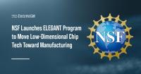 NSF Launches ELEGANT Program to Move Low-Dimensional Chip Tech Toward Manufacturing