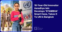 10-Year-Old Innovator Aaradhya Jain Develops ‘STAMBHA’ Smart Cane, Takes It To UN In Bangkok