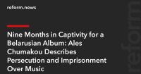 Nine Months in Captivity for a Belarusian Album: Ales Chumakou Describes Persecution and Imprisonment Over Music