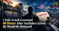 I Told Arnab Goswami 48 Hours After VanDyke’s Arrest: He Would Be Released