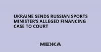 Ukraine Sends Russian Sports Minister’s Alleged Financing Case to Court