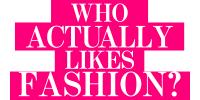 Who Actually Likes Fashion?