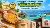 GI-Tagged Gulbarga Tur Dal Export to Maldives Opens New Market for Karnataka Farmers