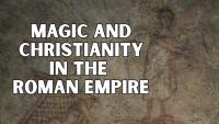 No Wizard Can Defeat Christ: Magic and Christianity in the Roman Empire