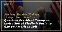 Ranking Member Shaheen, 13 Bipartisan Senators Question President Trump on Invitation of Vladimir Putin to G20 on American Soil