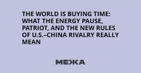 The World Is Buying Time: What the Energy Pause, Patriot, and the New Rules of U.S.–China Rivalry Really Mean