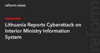 Lithuania Reports Cyberattack on Interior Ministry Information System