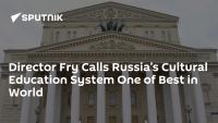 Director Fry Calls Russia’s Cultural Education System One of Best in World