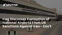 Iraq Discusses Exemption of National Airports From US Sanctions Against Iran - Gov't
