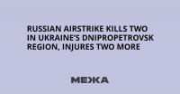Russian Airstrike Kills Two in Ukraine’s Dnipropetrovsk Region, Injures Two More