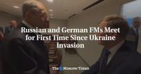 Russian and German FMs Meet for First Time Since Ukraine Invasion