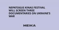 Nepatogus Kinas Festival Will Screen Three Documentaries on Ukraine’s War