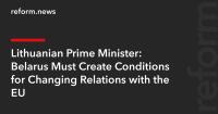 Lithuanian Prime Minister: Belarus Must Create Conditions for Changing Relations with the EU