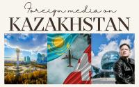 Foreign media on Kazakhstan: Seven years of Kazakhstan’s transformation: The numbers tell the tale; Kazakhstan's new political era: Constitutional reform
