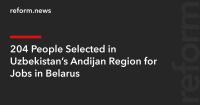 204 People Selected in Uzbekistan’s Andijan Region for Jobs in Belarus