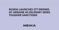 Russia Launches 277 Drones at Ukraine as Zelensky Seeks Tougher Sanctions