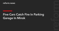 Five Cars Catch Fire In Parking Garage In Minsk