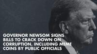 THE OPPOSITE OF TRUMP! Governor Newsom signs bills to crack down on corruption, including meme coins by public officials