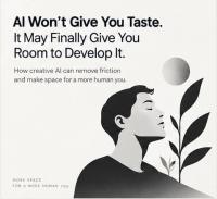 AI Won’t Give You Taste. It May Finally Give You Room to Develop It.